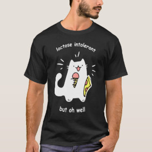 Lactose Intolerant But Oh Well Cute Cat T-Shirt