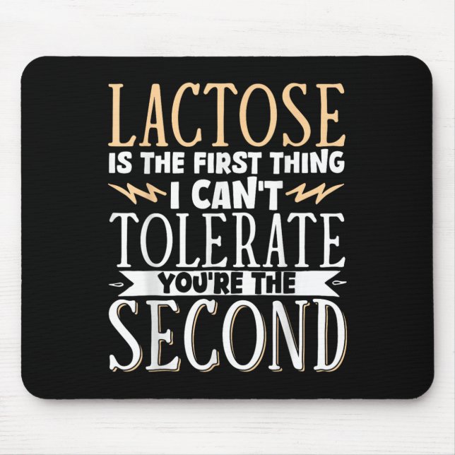 Lactose Is The First Thing I Cant Tolerate Youre T Mouse Pad (Front)