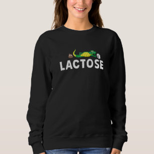 Lactose Lactose Intolerant Aligator Crocodiles 1 Sweatshirt