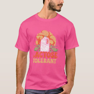 Lactose Tolerant Milk Humour Intolerant Lactose To T-Shirt