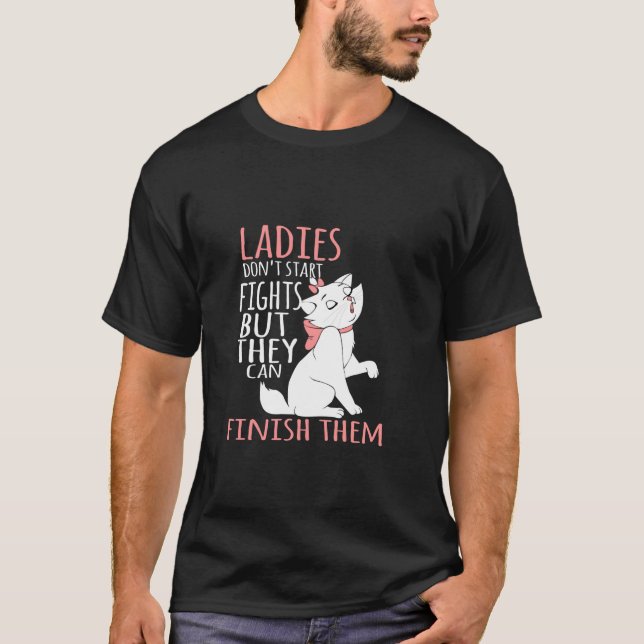 Ladies Don t Start Fights But They Can Finish Them T-Shirt (Front)