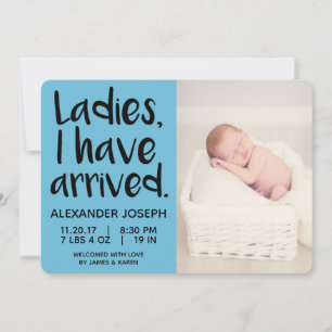 Ladies, I have arrived male birth announcement