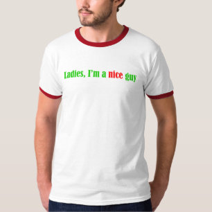 Ladies, I'm A Nice Guy T-Shirt