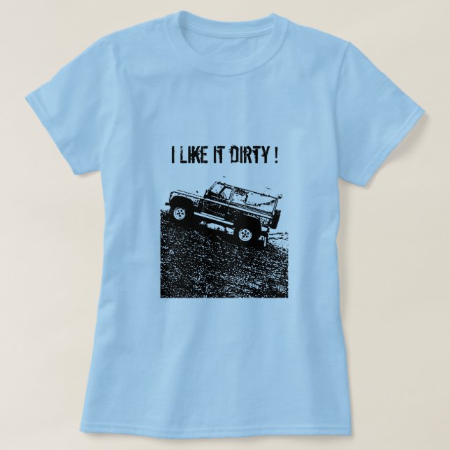 Ladies Land rover t shirt.  I Like it dirty ! T-Shirt (Design Front)