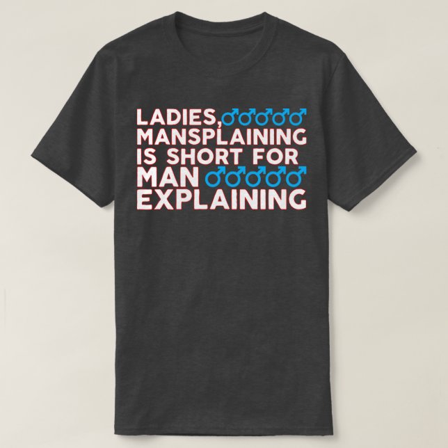 Ladies Mansplaining is Short For Man Explaining T-Shirt (Design Front)