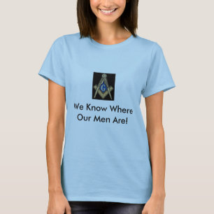 Ladies Masonic Shirt "We Know Where Our Men Are!"