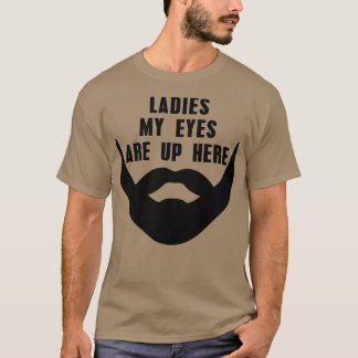 Ladies My Eyes Are Up Here Classic TShirt