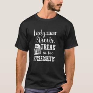 Lady In Streets Freak In Spreadsheets Accounting C T-Shirt