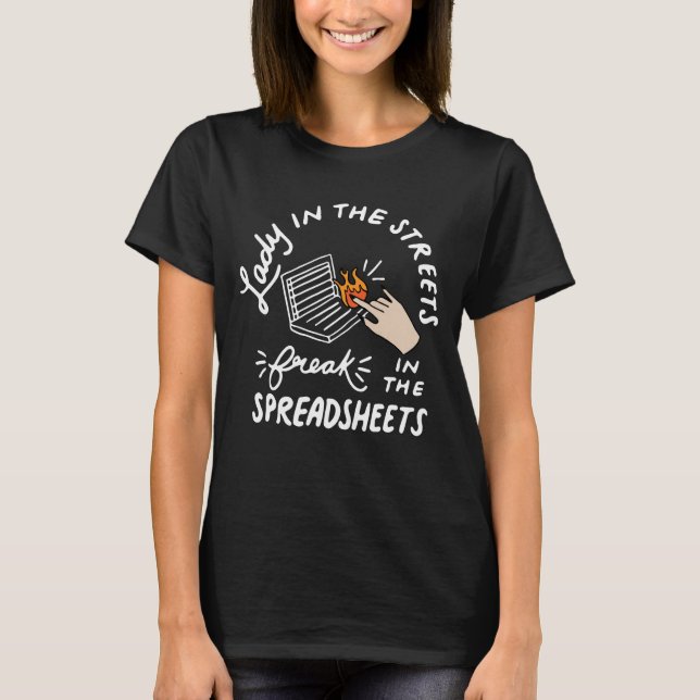 Lady in the Streets Freak in the Spreadsheets T-Shirt (Front)