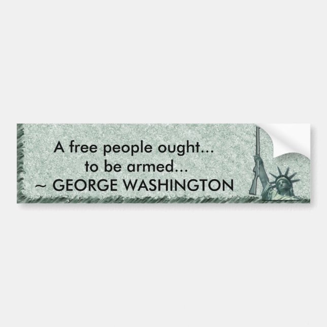 LADY LIBERTY - GEORGE WASHINGTON QUOTE - BE ARMED BUMPER STICKER (Front)