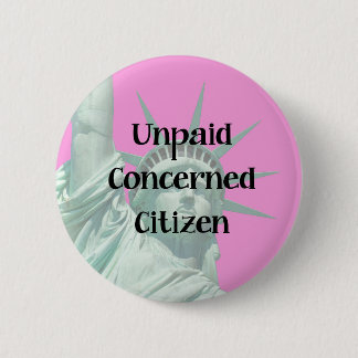 Lady Liberty Unpaid Protester Concerned Citizen 6 Cm Round Badge