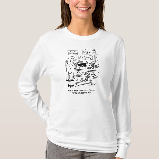 Lady wants a perfume to bring her man back to life T-Shirt (Front)