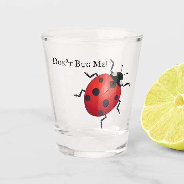 Ladybug Don't Bug Me Shot Glass! Glass (Front)
