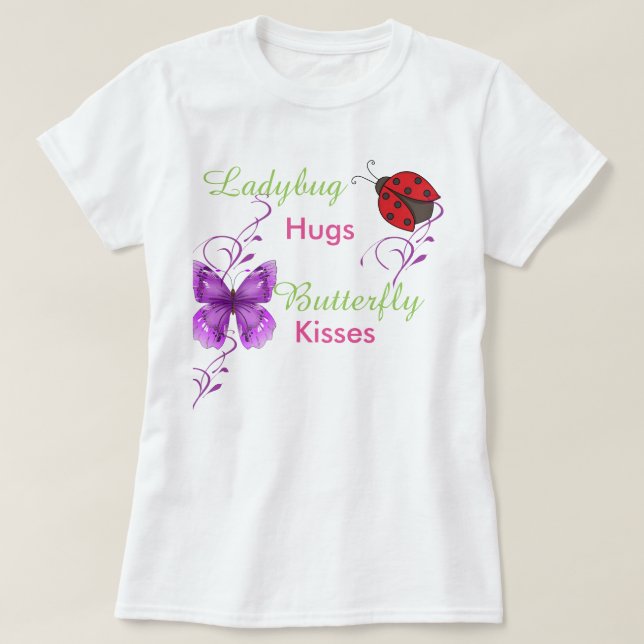 Ladybug hugs Butterfly Kisses Tee shirt (Design Front)