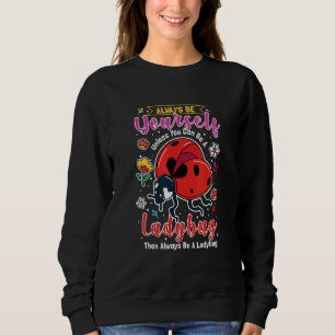 Ladybug Insect  For Entomologist  Be A Ladybug Sweatshirt