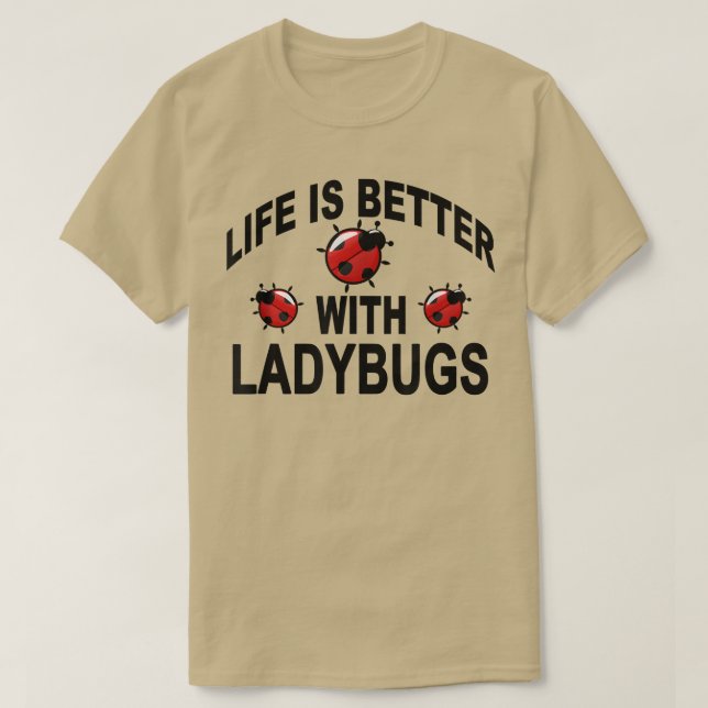 Ladybug Insects Life Is Better With Ladybugs  T-Shirt (Design Front)