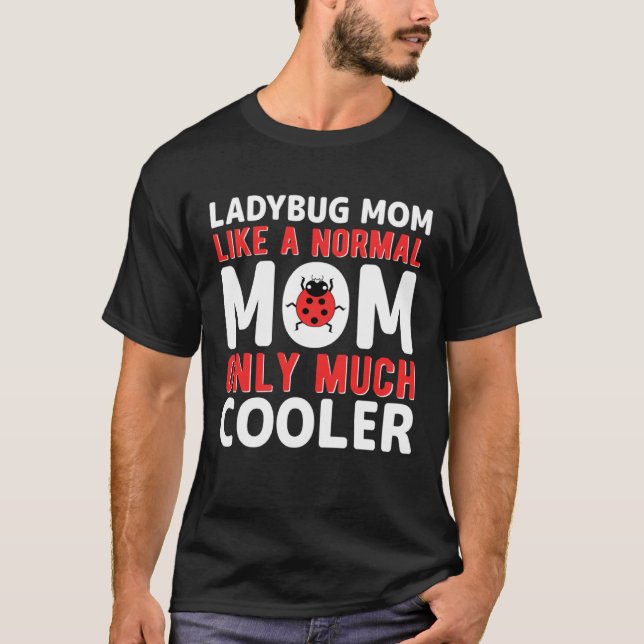 Ladybug Mom Like A Normal Mom Only Much Cooler T-Shirt (Front)