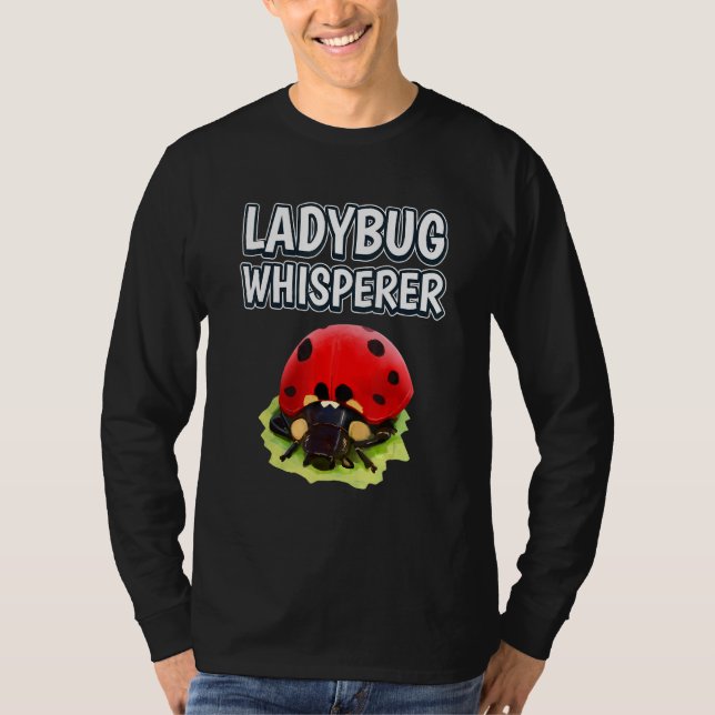 Ladybug Whisperer Ladybug Quote Ladybugs T-Shirt (Front)