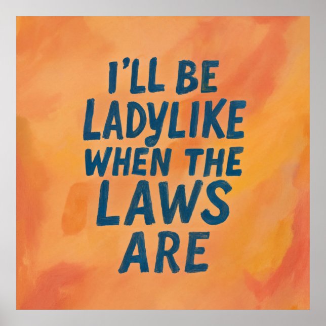 Ladylike When The Laws Are, Bold Feminist Poster (Front)