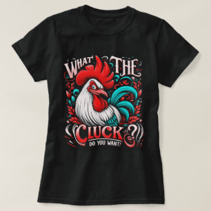 Lady's What the Cluck? Do you want T-Shirt