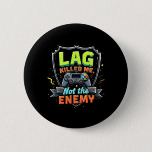 Lag Killed Me Not The Enemy Funny Gaming  6 Cm Round Badge