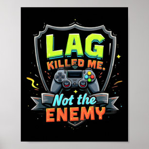 Lag Killed Me Not The Enemy Funny Gaming  Poster