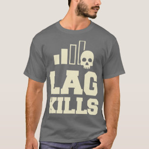 Lag Kills Funny FPS PC Gamer T-Shirt