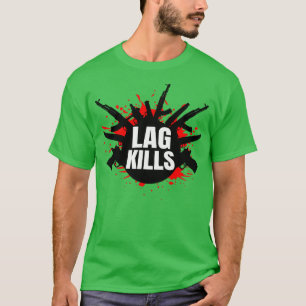 Lag Kills funny FPSShooter T-Shirt