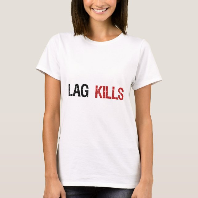 Lag Kills Gamers T-Shirt (Front)