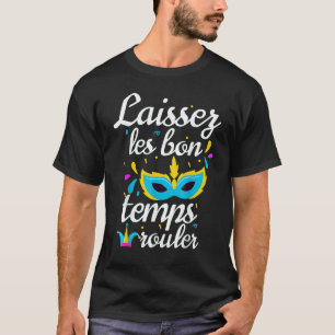 Laissez Les Bons Temps Rouler Mardi Gras Mask Carn T-Shirt