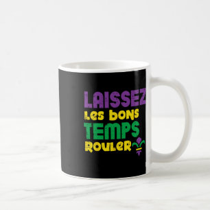 Laissez Les Bons Temps Rouler Mardi Gras Tee Men W Coffee Mug