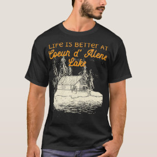 Lake Coeur D'Alene Lake Life Life Is Better At The T-Shirt