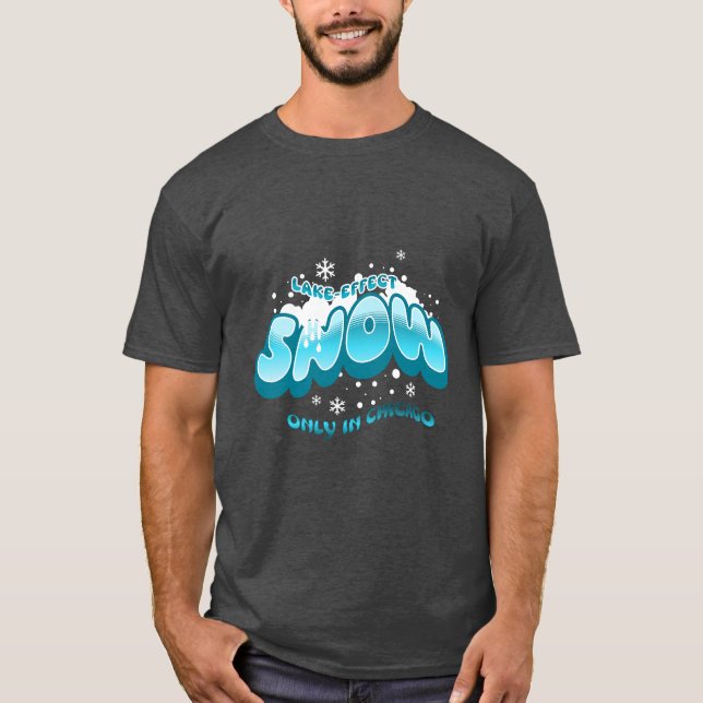 Lake Effect Snow Only in Chicago T-Shirt (Front)
