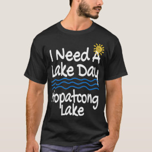 Lake Hopatcong Lake Life I Need A Lake Day Lakes P T-Shirt