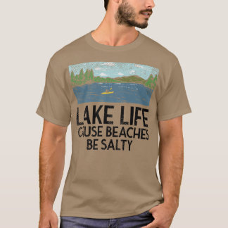 Lake Life Because Beaches Be Salty Family Vacation T-Shirt