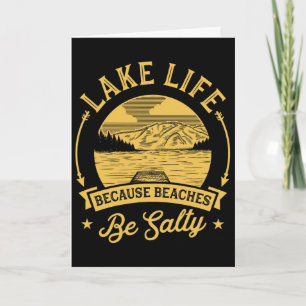 Lake Life Because Beaches Be Salty Lake Life Famil Card