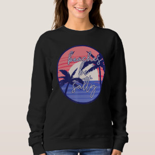 LAKE LIFE cause beaches be salty Beach Meme Sweatshirt
