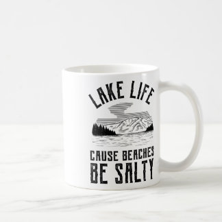 Lake Life Cause Beaches Be Salty  Coffee Mug