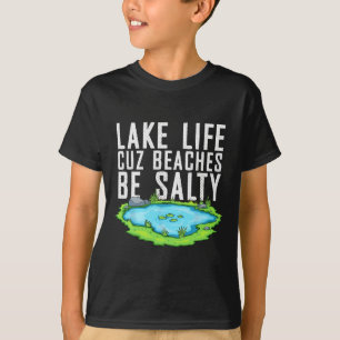 Lake Life Cuz Beaches Be Salty Funny Lake Mode On T-Shirt