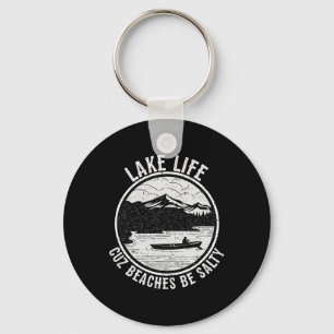 Lake Life Cuz Beaches Be Salty Funny Lakes T Shirt Key Ring