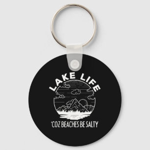 Lake Life Cuz Beaches Be Salty Funny Vacation Camp Key Ring