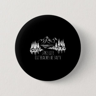 Lake Life Cuz Beaches Salty Funny Camping Camp Adv 6 Cm Round Badge