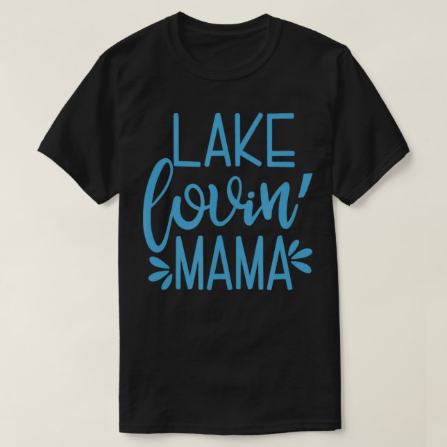 Lake Lovin' Mama lake loving mama cute vacation la T-Shirt (Design Front)