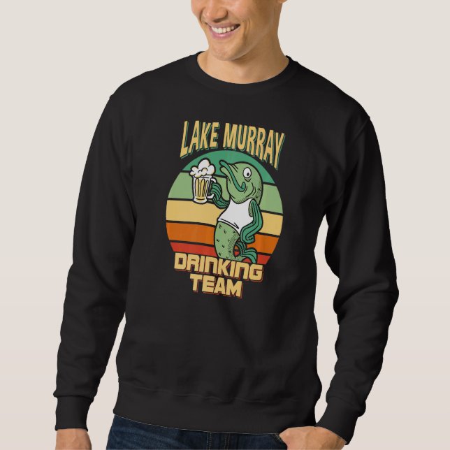 Lake Murray Drinking Team Funny Fish Beer Fishing  Sweatshirt (Front)