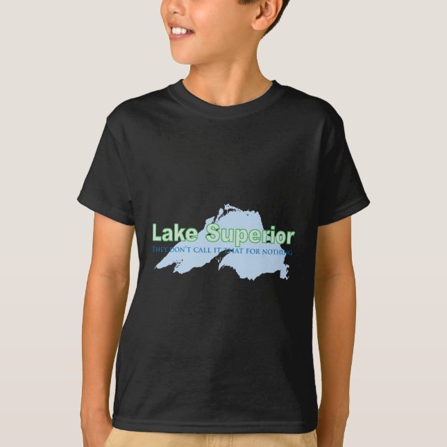 Lake Superior; They don't call it that for nothing T-Shirt (Front)