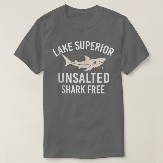 Lake Superior Unsalted Funny Quote Shark Free Fish T-Shirt (Design Front)