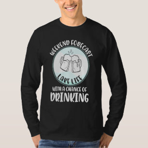 Lake Weekend Forecast Chance Of Drinking For The L T-Shirt