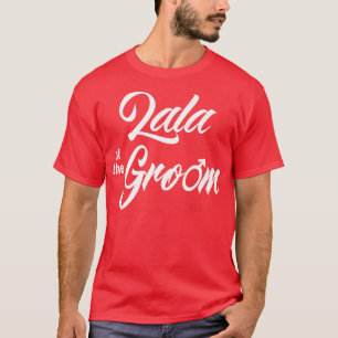 Lala Of Groom Wedding Party Funny Matching Bridal T-Shirt