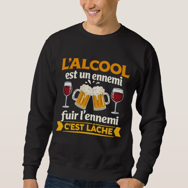 L'alcool Est Un Ennemi Fuir L'ennemi C'est Lâche Sweatshirt (Front)