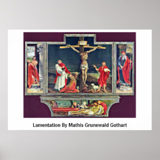 Lamentation By Mathis Grunewald Gothart Poster